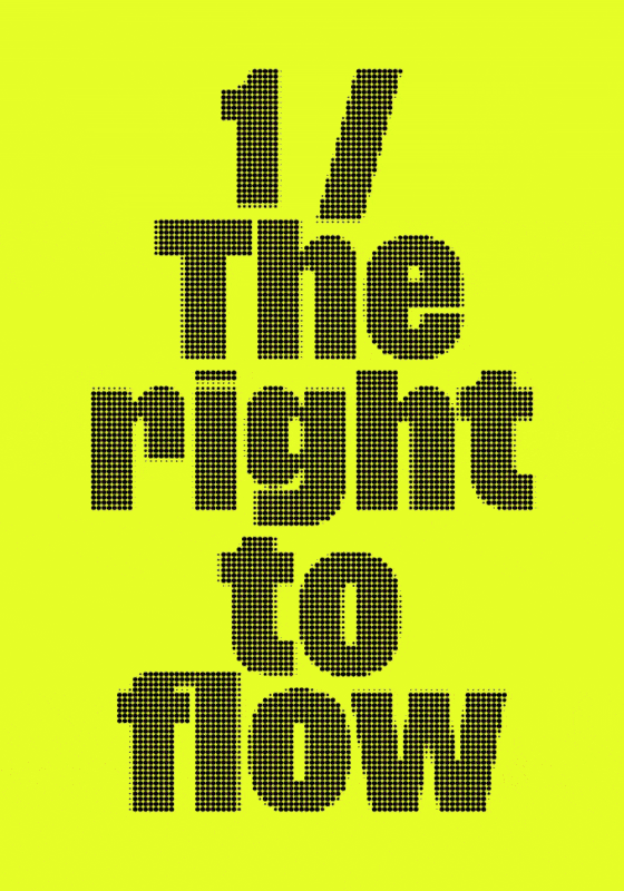 A graphic poster featuring bold, pixelated black text on a vibrant yellow background, stating “1/ The right to flow.” The typography style suggests digital pixels or dotted patterns, emphasizing a dynamic, modern aesthetic.